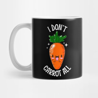 I Don't Carrot At All Mug